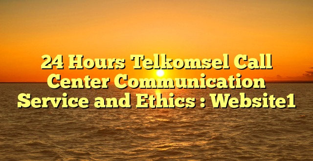 24 Hours Telkomsel Call Center Communication Service and Ethics : Website1